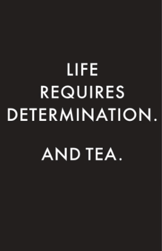 The Whistling Kettle "Life Requires Determination. And Tea." - T-Shirt